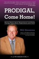 Prodigal, Come Home!: Facing Facts about Repentance and Faith 0996516840 Book Cover
