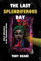 THE LAST SPLENDIFEROUS DAY : Alice’s Adventures in the Psychedelic Sixties B09KNGCFZ6 Book Cover