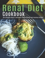 Renal Diet Cookbook: The Complete Guide to Managing Kidney Disease and Dialysis B08R6TMXWZ Book Cover