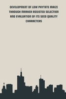 Development of Low Phytate Maize Through Marker Assisted Selection and Evaluation of It's Seed Quality Characters 9434676800 Book Cover