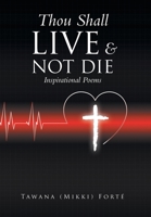 Thou Shall Live & Not Die!: Inspirational Poems 1669812154 Book Cover