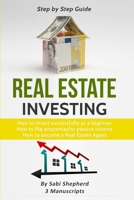 Real Estate Investing: How to invest successfully as a beginner & How to flip properties for passive income & How to become a successful Real Estate Agent (3 Books in 1) 1839380691 Book Cover