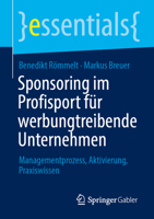 Sponsoring im Profisport für werbungtreibende Unternehmen: Managementprozess, Aktivierung, Praxiswissen (essentials) (German Edition) 3658514000 Book Cover