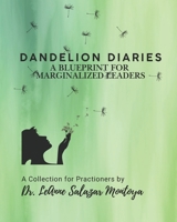 Dandelion Diaries: A Leadership Blueprint for Marginalized Leaders B0F21W5V8M Book Cover