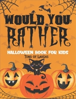 Would You Rather Tons of Laughs Halloween Book: Laugh Challenge For Spooky Halloween Day A Hilarious and Interactive Question Game For Families Trick B08HTG63GV Book Cover