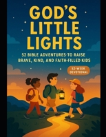 God's Little Light: 52 Bible Adventures To Raise Brave, Kind & Faith-Filled Kids B0FLD8JMV2 Book Cover