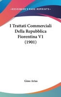 I Trattati Commerciali Della Repubblica Fiorentina V1 (1901) 1161201297 Book Cover