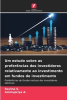 Um estudo sobre as preferências dos investidores relativamente ao investimento em fundos de investimento (Portuguese Edition) 6208512417 Book Cover