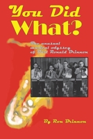You Did What?: The Unusual Musical Odyssey of Burl Ronald Brinnon 1038325137 Book Cover