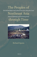 The Peoples of Northeast Asia Through Time: Precolonial Ethnic and Cultural Processes Along the Coast Between Hokkaido and the Bering Strait 900429998X Book Cover