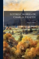Lettres Choiries De Charles Villette: Sur Les Principant Evènemeus De La Revoluction... 1272514293 Book Cover