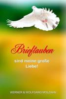 Brieftauben sind meine große Liebe!: 55 Alltagsgeschichten mit meinen Haustieren 1795121742 Book Cover