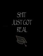 Shit Just Got Real: Lined Blank Notebook Journal/Composition Notebook - 100 Pages, College Ruled. 8.5x11 inch Funny Notebook, Perfect Graduation Gift, Great alternative to a card 1074764072 Book Cover