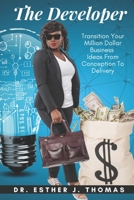 The Developer: Transition Your Million Dollar Business Ideas From Conception to Delivery B08BR32XRR Book Cover