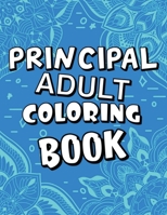 Principal Adult Coloring Book: Humorous, Relatable Adult Coloring Book With Principal Problems Perfect Gift For Principals For Stress Relief & Relaxation B08KFYXGYH Book Cover