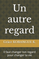 Un autre regard: Changer ton regard pour changer ta vie B0FVW38QNQ Book Cover