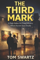 The Third Mark: A High-Stakes Art Fraud Mystery Where Secrets Turn Deadly B0GQGBHJSM Book Cover