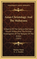 Asian Christology And The Mahayana: A Reprint Of The Century-Old Indian Church History And The Further Investigation Of The Religion Of The Orient 1177624672 Book Cover