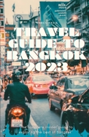 TRAVEL GUIDE TO BANGKOK 2023: “The complete insider guide to exploring the best of Bangkok” B0CGKRT11W Book Cover