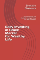 Easy Investing in Stock Market for wealthy Life: Long, intermediate and short term trading of stock, ETF, gold and bitcoin B08VLZ3PDB Book Cover