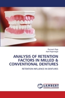 ANALYSIS OF RETENTION FACTORS IN MILLED & CONVENTIONAL DENTURES: RETENTION INFLUENCE IN DENTURES 6205640651 Book Cover