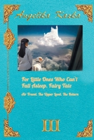 FOR LITTLE ONES WHO CAN'T FALL ASLEEP. FAIRY TALE: Book 3 Air Travel. The Upper Level. The Return B0FQHCMTBV Book Cover