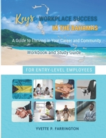 Keys To Workplace Success in The Bahamas for Entry-Level Employees: A Guide to Thriving in Your Career and Community B0FGWBJM5V Book Cover