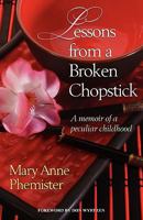 Lessons from a Broken Chopstick: A memoir of a peculiar childhood 1934749621 Book Cover
