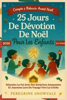25 Jours De Dévotion De Noël Pour Les Enfants 2025 (6 à 12 Ans): Stimulez La Foi Avec Des Surprises Amusantes Et Joyeuses Lors Du Voyage Vers La Crèche (French Edition) B0FQHRW2Y1 Book Cover