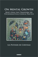 On Mental Growth: Bion's Ideas That Transform Psychoanalytical Clinical Practice 178220380X Book Cover