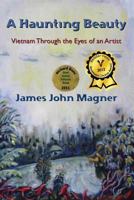 A Haunting Beauty: Vietnam Through the Eyes of an Artist 146105754X Book Cover