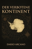Der verbotene Kontinent: Die geheime Akte der Antarktis B0FVSYXCYK Book Cover