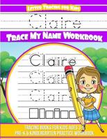 Claire Letter Tracing for Kids Trace My Name Workbook : Tracing Books for Kids Ages 3 - 5 Pre-K and Kindergarten Practice Workbook 1986076644 Book Cover