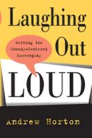 Laughing Out Loud: Writing the Comedy-Centered Screenplay 0520220153 Book Cover