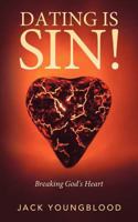 Dating is Sin!: Breaking God's Heart 1449742254 Book Cover