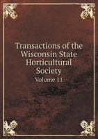 Transactions of the Wisconsin State Horticultural Society Volume 11 5518608225 Book Cover