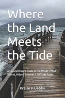 Where the Land Meets the Tide: A Coastal Hiker’s Guide to the World’s Wild Shores, Hidden Beaches & Cliffside Paths B0FJLB71GP Book Cover