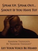 Speak Up, Speak Out...Shout If You Have To!: Let Your Voice Be Heard 1434375137 Book Cover