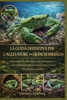 LA GUIDA DEFINITIVA PER L'ALLEVATORE DI GRANCHI SMERALDO: Tutto quello che devi sapere sull'allevamento, la compatibilità e la sopravvivenza a lungo termine del granchio smeraldo (Italian Edition) B0GQLCPGVX Book Cover