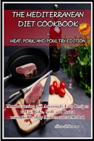 The Mediterranean Diet Cookbook - Meat, Pork, and Poultry Edition: Mouthwatering and Amazingly Easy Recipes to Fry, Bake, Grill, and Roast using the Healthy Mediterranean Method 1801697388 Book Cover