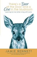 There's A Deer At The Door And A Cow In The Mudroom: Learning to Live while Living with Lyme B0B92RFZTG Book Cover