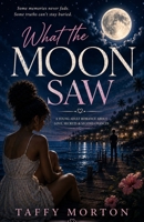 What The Moon Saw: A Young Adult Romance About Love, Secrets & Second Chances B0H8VWMC5M Book Cover