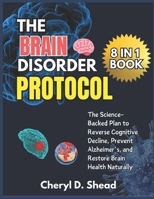 THE BRAIN DISORDER PROTOCOL: The Science-Backed Plan to Reverse Cognitive Decline, Prevent Alzheimer's and Restore Brain Health Naturally B0G5ZZC876 Book Cover