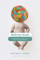Walking Heads: On the Secret Fantasy of Being an Exception 1590511344 Book Cover