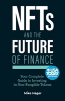 NFTs and the Future of Finance: Your Complete Guide to Investing in Non Fungible Tokens 1951503805 Book Cover