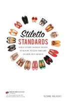 Stiletto Standards: What Every Woman Needs to Know to Live the Life of Her Own Design 1793142580 Book Cover