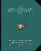 The Mysticism Of Jesus And The Mystical Experience Of St. Paul 1162904860 Book Cover
