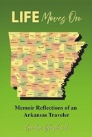 Life Moves On: Memoir Reflections of an Arkansas Traveler B0GJ3JJ12R Book Cover