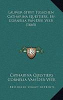 Lauwer-Stryt Tusschen Catharina Questiers, En Cornelia Van Der Veer (1665) 1104880733 Book Cover