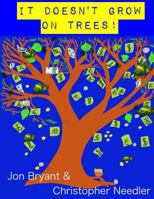 It Doesn't Grow on Trees 1540743896 Book Cover